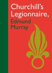 Churchill's Legionnaire Edmund Murray kaina ir informacija | Biografijos, autobiografijos, memuarai | pigu.lt