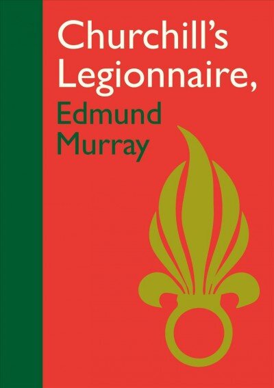 Churchill's Legionnaire Edmund Murray цена и информация | Biografijos, autobiografijos, memuarai | pigu.lt