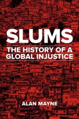 Slums: The History of a Global Injustice kaina ir informacija | Istorinės knygos | pigu.lt