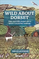 Wild About Dorset: The nature diary of a West Country parish kaina ir informacija | Kelionių vadovai, aprašymai | pigu.lt