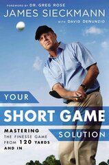 Your Short Game Solution: Mastering the Finesse Game from 120 Yards and In цена и информация | Книги о питании и здоровом образе жизни | pigu.lt