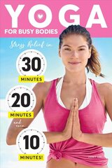 Yoga For Busy Bodies: Stress Relief in 30, 20 & 10 Minutes kaina ir informacija | Knygos apie sveiką gyvenseną ir mitybą | pigu.lt