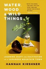 Water, Wood And Wild Things: Learning Craft and Cultivation in a Japanese Mountain Town цена и информация | Путеводители, путешествия | pigu.lt