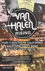 Van Halen Rising: How a Southern California Backyard Party Band Saved Heavy Metal цена и информация | Книги об искусстве | pigu.lt