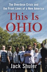 This Is Ohio: The Overdose Crisis and the Front Lines of a New America kaina ir informacija | Socialinių mokslų knygos | pigu.lt