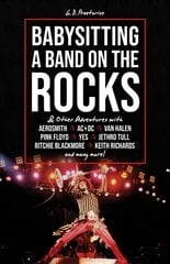 Babysitting A Band On The Rocks: & Other Adventures with Aerosmith, AC/DC, Van Halen, Pink Floyd, Yes, Jethro Tull, Ritchie Blackmore, Keith Richards and Many More! kaina ir informacija | Knygos apie meną | pigu.lt