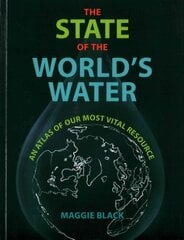 State of the World's Water: An Atlas of Our Most Vital Resource 3rd Revised edition цена и информация | Книги по социальным наукам | pigu.lt