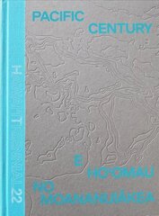Pacific Century: E Ho'omau no Moananuiakea: Hawai'i Triennial 2022 kaina ir informacija | Knygos apie meną | pigu.lt