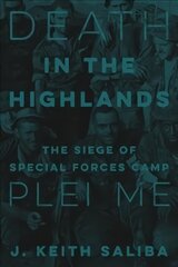Death in the Highlands: The Siege of Special Forces Camp Plei Me kaina ir informacija | Istorinės knygos | pigu.lt