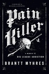 Pain Killer: A Memoir of Big League Addiction kaina ir informacija | Biografijos, autobiografijos, memuarai | pigu.lt