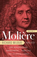 Moliere: The Complete Richard Wilbur Translations, Volume 2: The Misanthrope / Amphitryon / Tartuffe / The Learned Ladies цена и информация | Рассказы, новеллы | pigu.lt