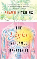 Light Streamed Beneath It: A memoir of Grief and Celebration kaina ir informacija | Biografijos, autobiografijos, memuarai | pigu.lt