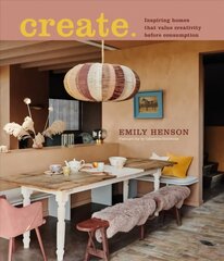 Create: Inspiring Homes That Value Creativity Before Consumption цена и информация | Книги о питании и здоровом образе жизни | pigu.lt