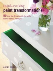 Quick and Easy Paint Transformations: 50 Step-by-Step Projects for Walls, Floors, Stairs & Furniture цена и информация | Самоучители | pigu.lt