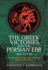 Greek Victories and the Persian Ebb 480-479 BC: The Battles of Salamis, Plataea, Mycale and after цена и информация | Исторические книги | pigu.lt