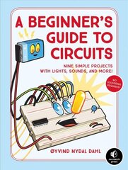 A Beginner's Guide To Circuits: Nine Simple Projects with Lights, Sounds, and More! kaina ir informacija | Lavinamosios knygos | pigu.lt