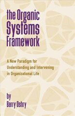 Organic Systems Framework: A New Paradigm for Understanding and Intervening in Organizational Life цена и информация | Книги по экономике | pigu.lt