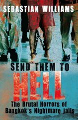 Send Them to Hell: The Brutal Horrors of Bangkok's Nightmare Jails kaina ir informacija | Biografijos, autobiografijos, memuarai | pigu.lt