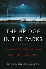 The Bridge in the Parks: The Five Eyes and Cold War Counter-Intelligence kaina ir informacija | Socialinių mokslų knygos | pigu.lt