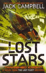 Lost Stars - Tarnished Knight (Book 1): A Novel from the Lost Fleet Universe, Bk. 1, The Lost Stars - Tarnished Knight (Book 1) Tarnished Knight kaina ir informacija | Fantastinės, mistinės knygos | pigu.lt