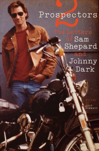 Two Prospectors: The Letters of Sam Shepard and Johnny Dark цена и информация | Biografijos, autobiografijos, memuarai | pigu.lt