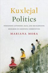 Kuxlejal Politics: Indigenous Autonomy, Race, and Decolonizing Research in Zapatista Communities цена и информация | Книги по социальным наукам | pigu.lt