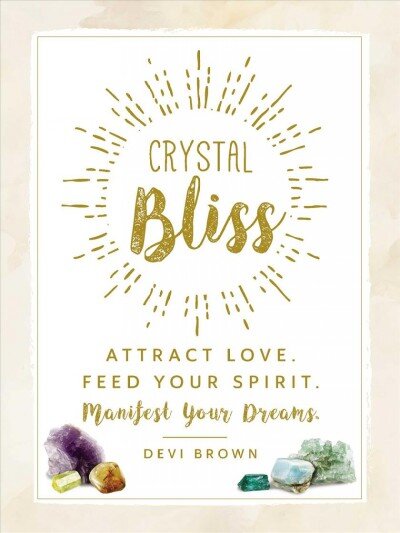 Crystal Bliss: Attract Love. Feed Your Spirit. Manifest Your Dreams. kaina ir informacija | Saviugdos knygos | pigu.lt