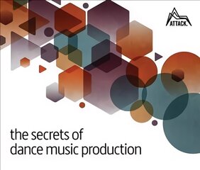 Secrets of Dance Music Production: The World's Leading Electronic Music Production Magazine Delivers the Definitive Guide to Making Cutting-Edge Dance Music цена и информация | Книги об искусстве | pigu.lt