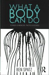 What a Body Can Do: Technique as Knowledge, Practice as Research kaina ir informacija | Knygos apie meną | pigu.lt