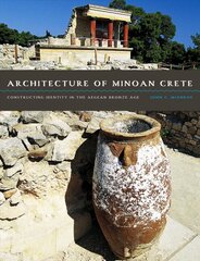 Architecture of Minoan Crete: Constructing Identity in the Aegean Bronze Age цена и информация | Книги по архитектуре | pigu.lt