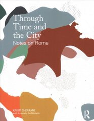 Through Time and the City: Notes on Rome цена и информация | Книги по архитектуре | pigu.lt