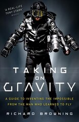 Taking on Gravity: A Guide to Inventing the Impossible from the Man Who Learned to Fly kaina ir informacija | Biografijos, autobiografijos, memuarai | pigu.lt