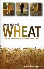 Brewing with Wheat: The 'Wit' & 'Weizen' of World Wheat Beer Styles цена и информация | Книги рецептов | pigu.lt