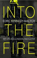 Into the Fire: My Life as a London Firefighter kaina ir informacija | Biografijos, autobiografijos, memuarai | pigu.lt