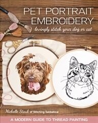 Pet Portrait Embroidery: Lovingly Stitch Your Dog or Cat; a Modern Guide to Thread Painting цена и информация | Книги о питании и здоровом образе жизни | pigu.lt