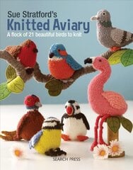 Sue Stratford's Knitted Aviary: A Flock of 21 Beautiful Birds to Knit цена и информация | Книги о питании и здоровом образе жизни | pigu.lt