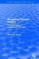 Rereading German History (Routledge Revivals): From Unification to Reunification 1800-1996 kaina ir informacija | Istorinės knygos | pigu.lt