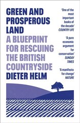 Green and Prosperous Land: A Blueprint for Rescuing the British Countryside kaina ir informacija | Socialinių mokslų knygos | pigu.lt