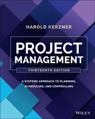 Project Management: A Systems Approach to Planning , Scheduling, and Controlling, 13th Edition: A Systems Approach to Planning, Scheduling, and Controlling 13th Edition kaina ir informacija | Socialinių mokslų knygos | pigu.lt