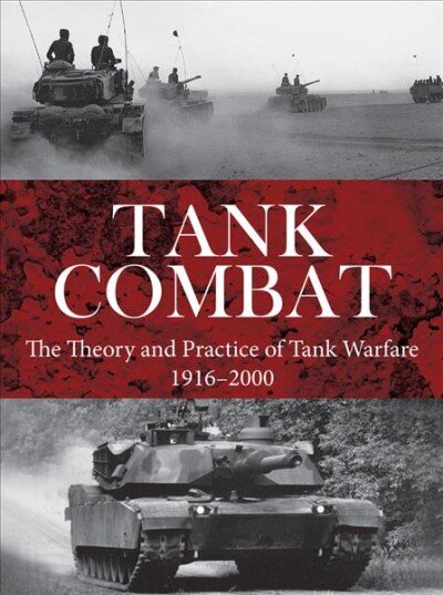 Tank Combat: The Theory and Practice of Tank Warfare 1916-2000 kaina ir informacija | Socialinių mokslų knygos | pigu.lt