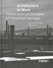 Architecture at Work: Towns and Landscapes of Industrial Heritage цена и информация | Книги об архитектуре | pigu.lt
