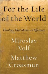 For the Life of the World - Theology That Makes a Difference: Theology That Makes a Difference kaina ir informacija | Dvasinės knygos | pigu.lt