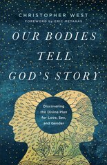 Our Bodies Tell God's Story: Discovering the Divine Plan for Love, Sex, and Gender цена и информация | Духовная литература | pigu.lt