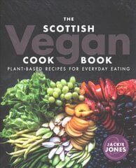 Scottish Vegan Cookbook: Plant Based Recipes for Everyday Eating цена и информация | Книги рецептов | pigu.lt