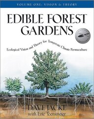 Edible Forest Gardens, Volume 1: Ecological Vision, Theory for Temperate Climate Permaculture, v. 1, Vision and Theory kaina ir informacija | Socialinių mokslų knygos | pigu.lt