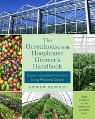 Greenhouse and Hoophouse Grower's Handbook: Organic Vegetable Production Using Protected Culture kaina ir informacija | Knygos apie sodininkystę | pigu.lt