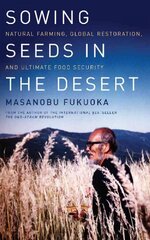 Sowing Seeds in the Desert: Natural Farming, Global Restoration, and Ultimate Food Security цена и информация | Книги по социальным наукам | pigu.lt