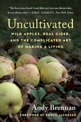 Uncultivated: Wild Apples, Real Cider, and the Complicated Art of Making a Living цена и информация | Книги рецептов | pigu.lt