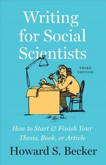 Writing for Social Scientists, Third Edition: How to Start and Finish Your Thesis, Book, or Article, with a Chapter by Pamela Richards 3rd edition kaina ir informacija | Užsienio kalbos mokomoji medžiaga | pigu.lt