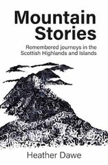Mountain Stories: Remembered journeys in the Scottish Highlands and Islands kaina ir informacija | Socialinių mokslų knygos | pigu.lt